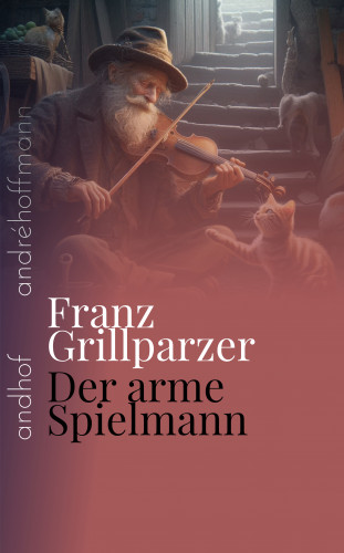 Franz Grillparzer: Der arme Spielmann