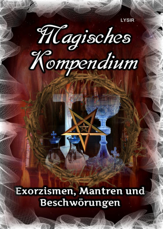 Frater Lysir: Magisches Kompendium – Exorzismen, Mantren und Beschwörungen