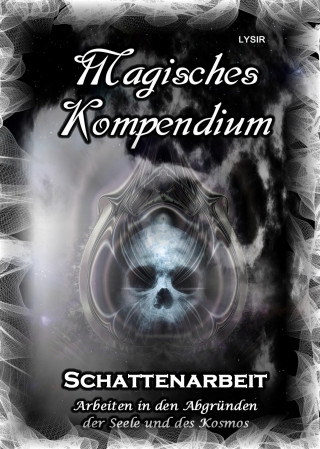 Frater Lysir: Magisches Kompendium - Schattenarbeit