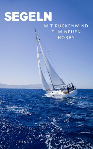 Tobias Hopfmüller: Segeln - mit Rückenwind zum neuen Hobby
