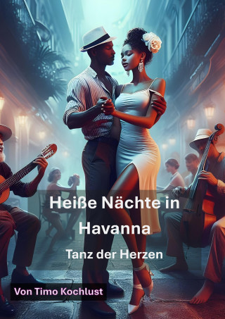 Timo Kochlust: Heiße Nächte in Havanna - Tanz der Herzen