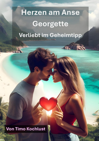 Timo Kochlust: Herzen am Anse Georgette – Verliebt im Geheimtipp