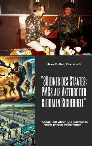 Heinz Duthel: Söldner des Staates - PMCs als Akteure der globalen Sicherheit
