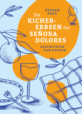 Stevan Paul: Die Kichererbsen der Señora Dolores