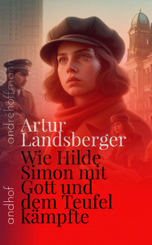 Artur Landsberger: Wie Hilde Simon mit Gott und dem Teufel Kämpfte