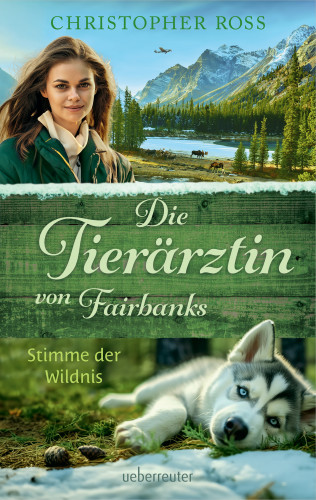 Christopher Ross: Die Tierärztin von Fairbanks - Stimme der Wildnis (Die Tierärztin von Fairbanks, Bd. 3)