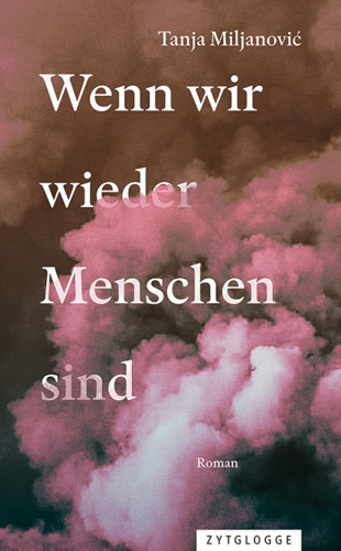 Tanja Miljanović: Wenn wir wieder Menschen sind