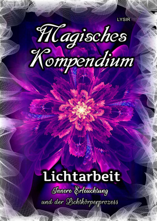Frater Lysir: Magisches Kompendium - Lichtarbeit