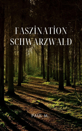 Paul M.: Faszination Schwarzwald