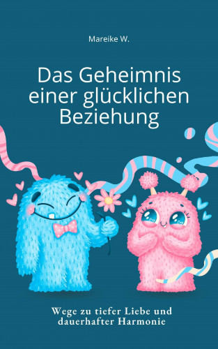 Mareike W.: Das Geheimnis einer Glücklichen Beziehung