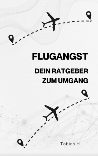 Tobias Hopfmüller: Flugangst - dein Ratgeber zum Umgang