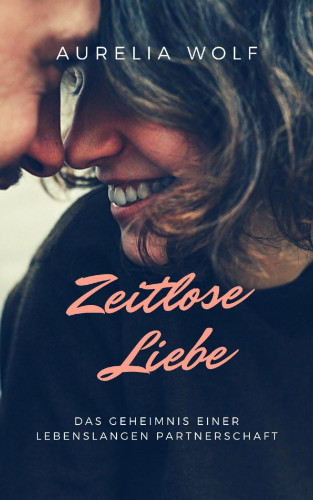 Aurelia Wolf: Zeitlose Liebe