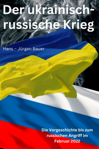Hans-Jürgen Bauer: Der ukrainisch-russische Krieg