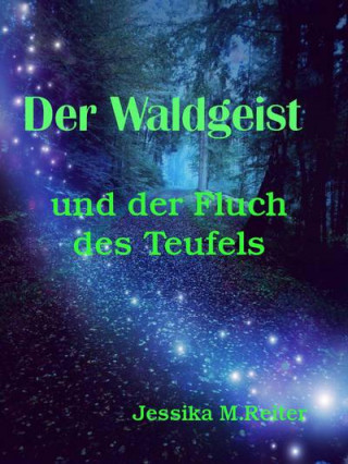 Jessika M. Reiter: Der Waldgeist und der Fluch des Teufels