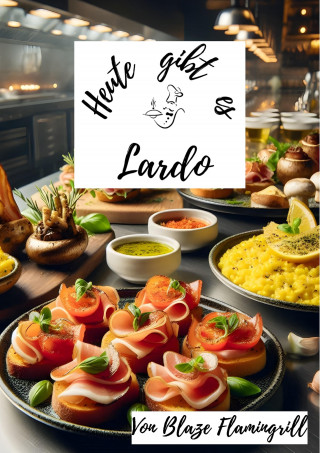 Blaze Flamingrill: Heute gibt es - Lardo