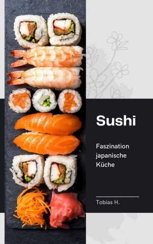 Tobias Hopfmüller: Sushi - Faszination japanische Küche