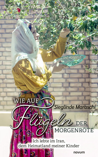 Sieglinde Maraschi: Wie auf Flügeln der Morgenröte