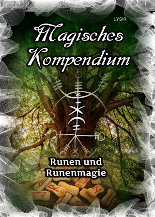 Frater Lysir: Magisches Kompendium - Runen und Runenmagie