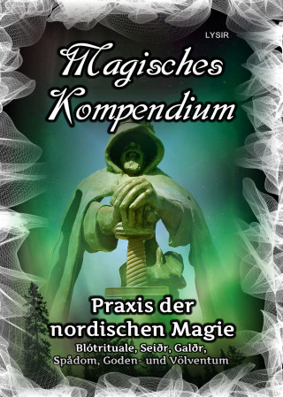 Frater Lysir: Magisches Kompendium - Praxis der nordischen Magie