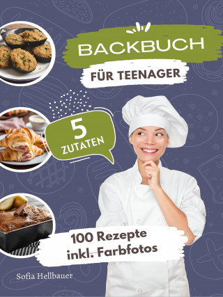 Sofia Helbauer: Backbuch für Teenager 5 Zutaten