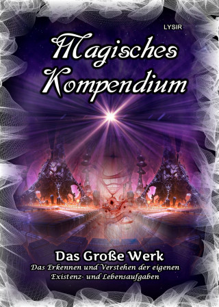 Frater Lysir: Magisches Kompendium - Das Große Werk