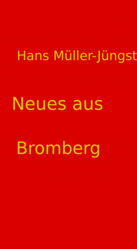 Hans Müller-Jüngst: Neues aus Bromberg