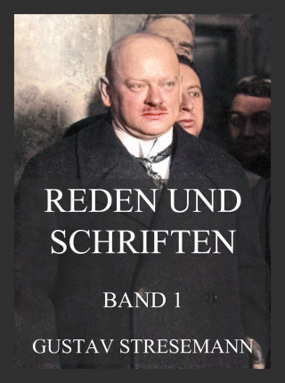 Gustav Stresemann: Reden und Schriften, Band 1