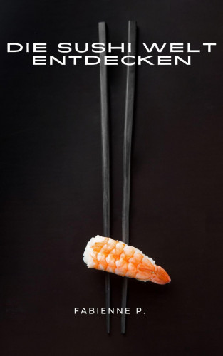 Fabienne P.: Die Sushi Welt entdecken