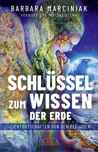 Barbara Marciniak: SCHLÜSSEL ZUM WISSEN DER ERDE: Lichtbotschaften von den Plejaden