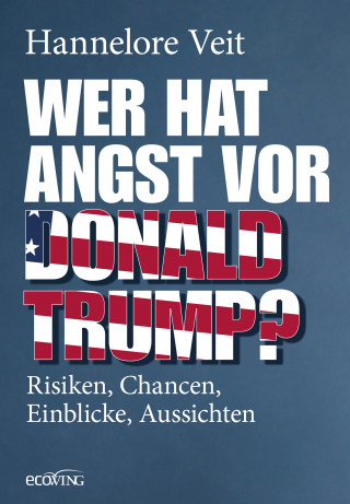 Hannelore Veit: Wer hat Angst vor Donald Trump?