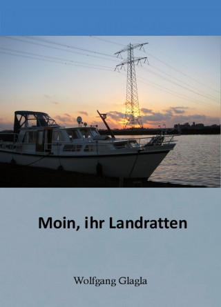 Wolfgang Glagla: Moin ihr Landratten