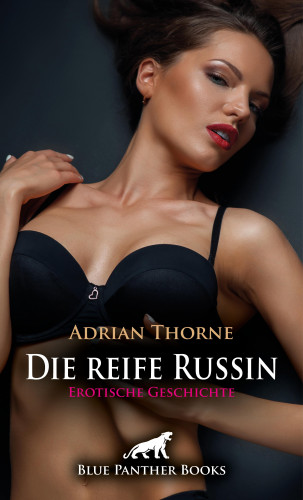 Adrian Thorne: Die reife Russin | Erotische Geschichte