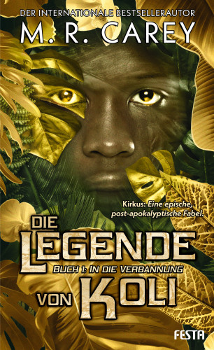 M. R. Carey: Die Legende von Koli - Buch 1: In die Verbannung