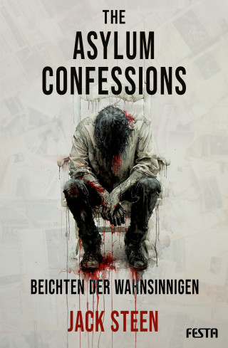 Jack Steen: The Asylum Confessions - Beichten der Wahnsinnigen