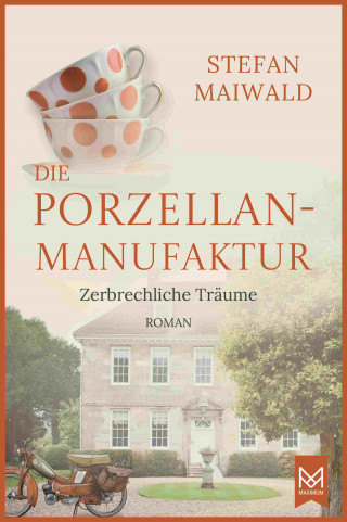 Stefan Maiwald: Die Porzellanmanufaktur – Zerbrechliche Träume