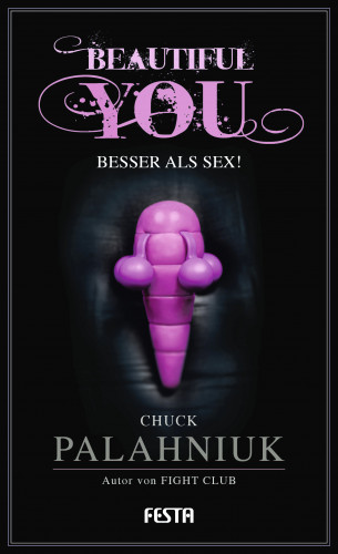 Chuck Palahniuk: Beautiful You - Besser als Sex!