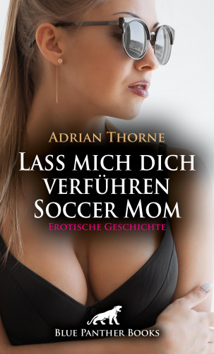 Adrian Thorne: Lass mich dich verführen Soccer Mom | Erotische Geschichte