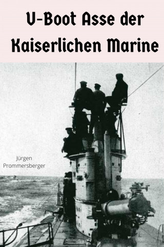 Hans-Jürgen Bauer: U-Boot Asse der Kaiserlichen Marine
