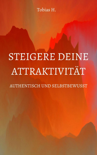 Tobias Hopfmüller: Steigere deine Attraktivität - Authentisch und Selbstbewusst