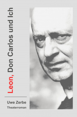 Uwe Zerbe: Leon, Don Carlos und Ich