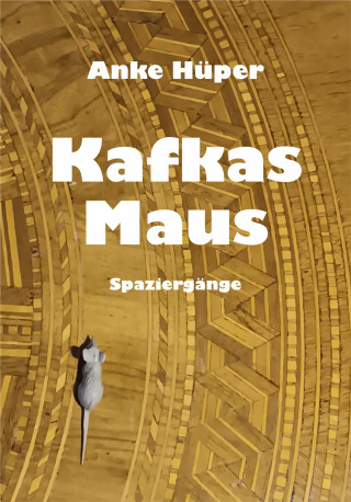 Anke Hüper: Kafkas Maus