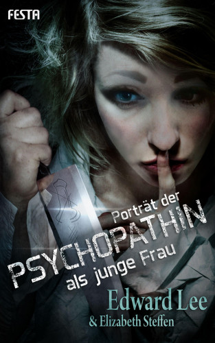 Edward Lee, Elizabeth Steffen: Porträt der Psychopathin als junge Frau