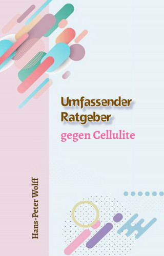 Hans-Peter Wolff: Umfassender Ratgeber gegen Cellulite