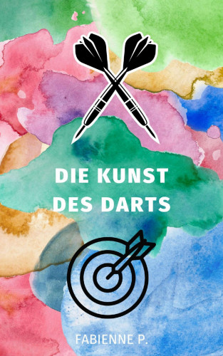 Fabienne P.: Die Kunst des Darts