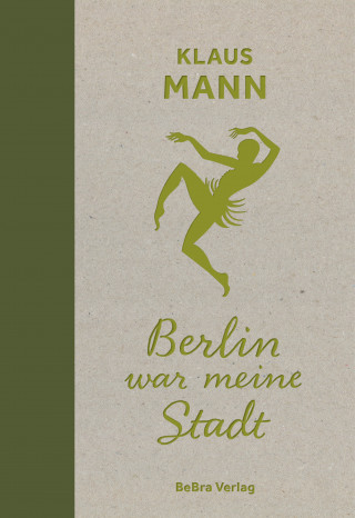 Klaus Mann: Berlin war meine Stadt