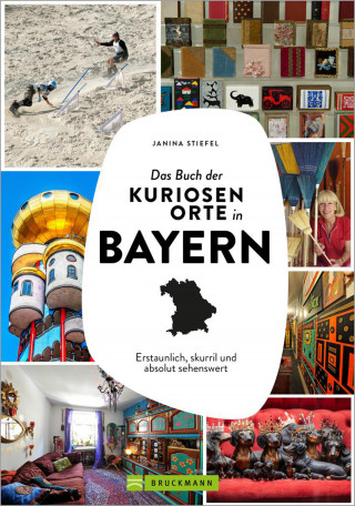 Janina Stiefel: Das Buch der kuriosen Orte in Bayern