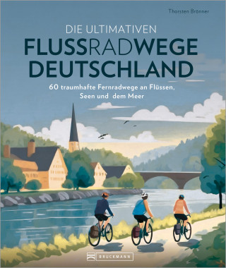 Thorsten Brönner: Die ultimativen Flussradwege in Deutschland
