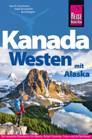Isabel Synnatschke, Hans-R. Grundmann, Bernd Wagner: Reise Know-How Reiseführer Kanada Westen mit Alaska