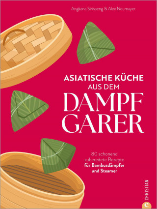 Angkana Neumayer, Alex Neumayer: Asiatische Küche aus dem Dampfgarer