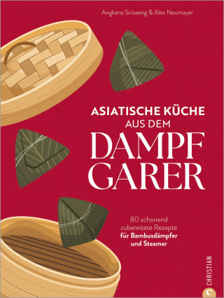 Angkana Neumayer, Alex Neumayer: Asiatische Küche aus dem Dampfgarer